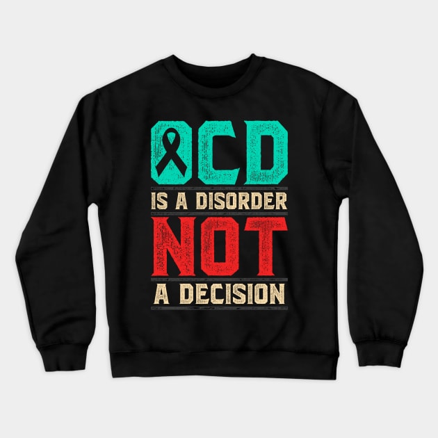 OCD Is A Disorder Not A Decision Crewneck Sweatshirt by thingsandthings